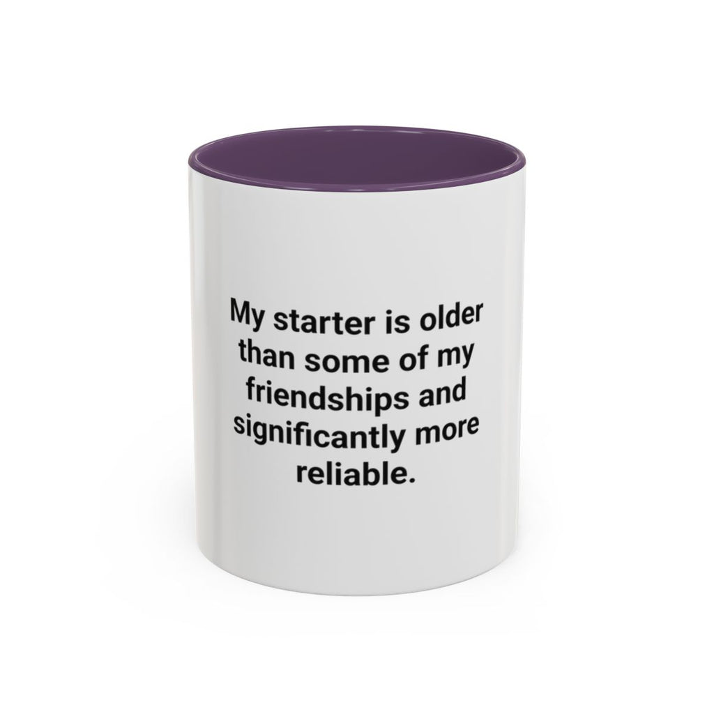 My Starter Is Older Than Some Friendships - Sourdough Mug