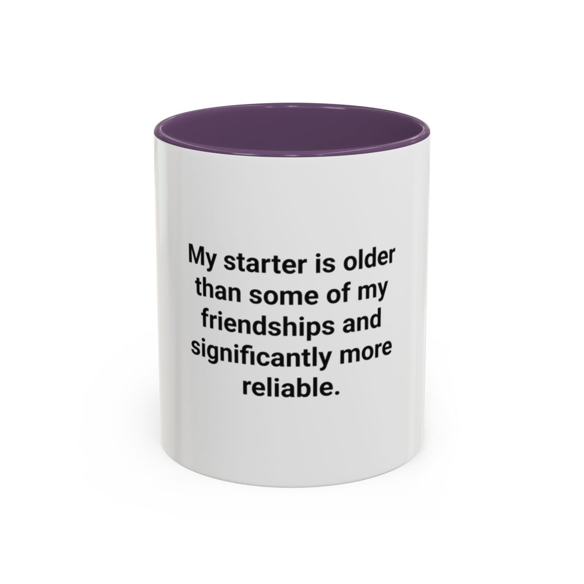 My Starter Is Older Than Some Friendships - Sourdough Mug