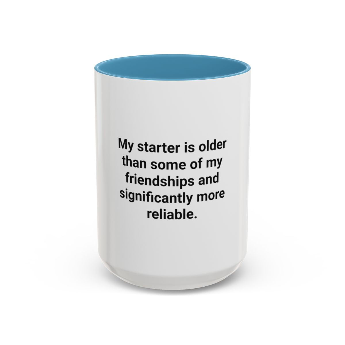 My Starter Is Older Than Some Friendships - Sourdough Mug