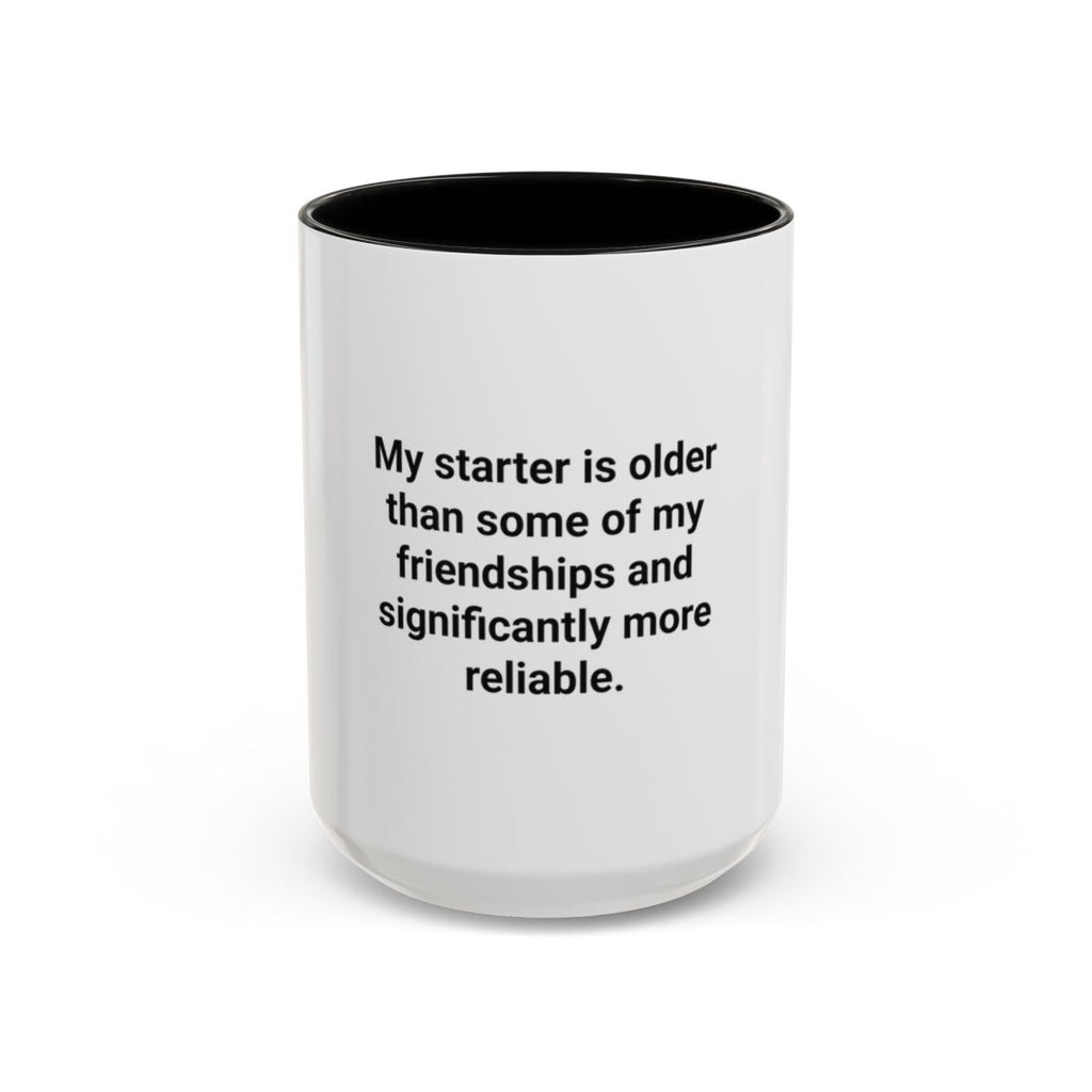 My Starter Is Older Than Some Friendships - Sourdough Mug