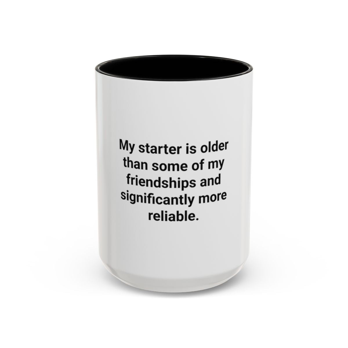 My Starter Is Older Than Some Friendships - Sourdough Mug