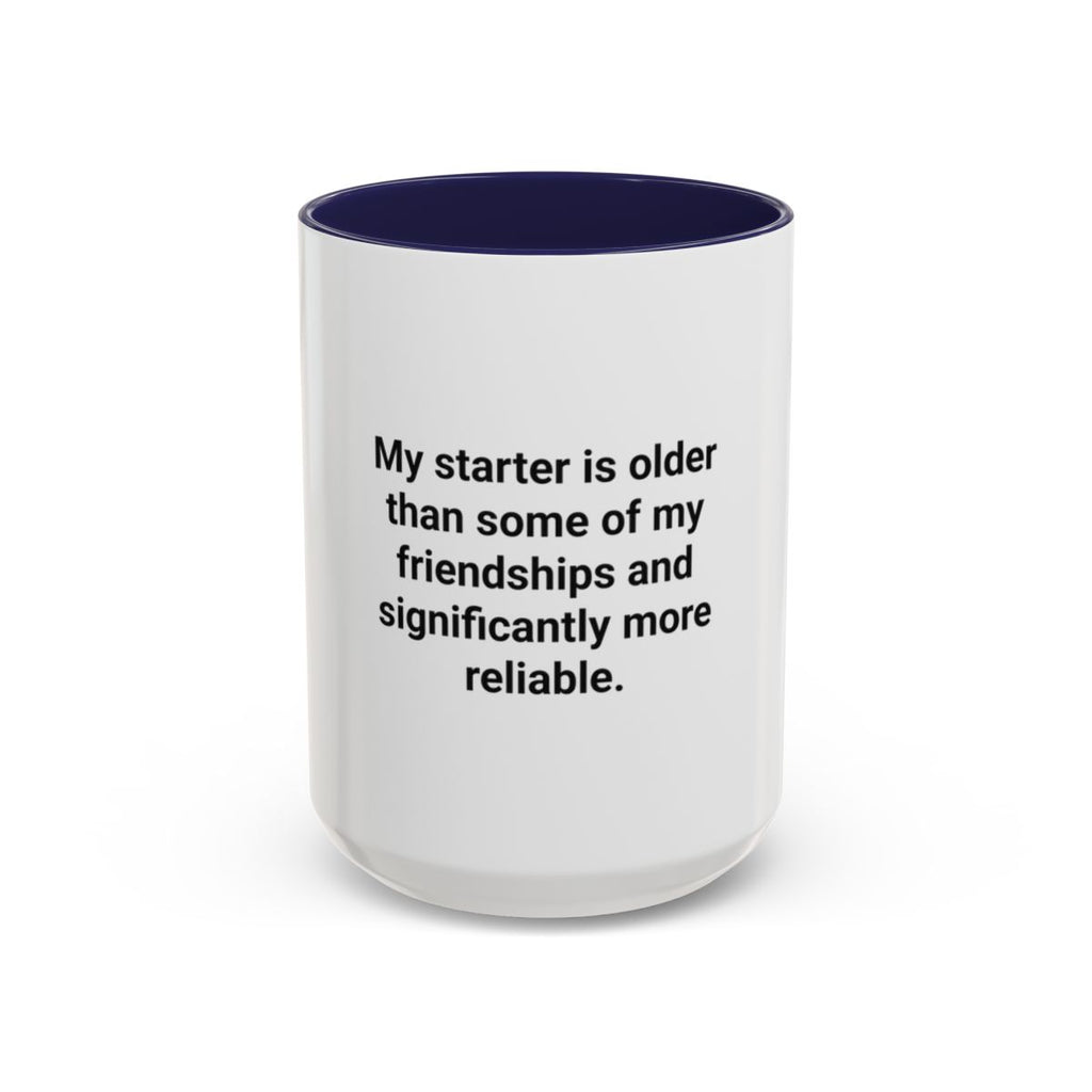 My Starter Is Older Than Some Friendships - Sourdough Mug