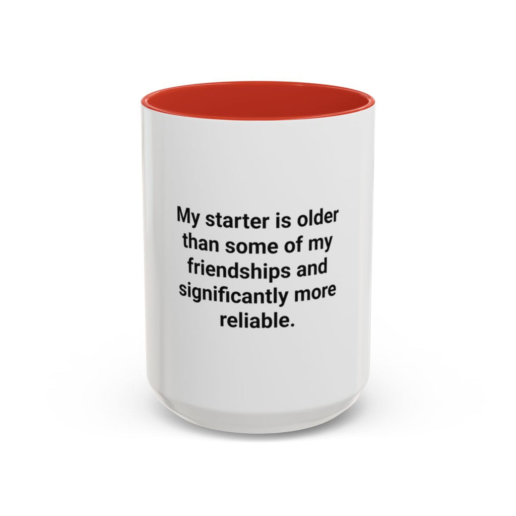 My Starter Is Older Than Some Friendships - Sourdough Mug