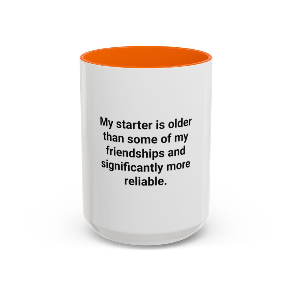 My Starter Is Older Than Some Friendships - Sourdough Mug