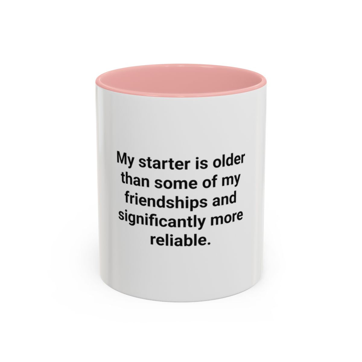 My Starter Is Older Than Some Friendships - Sourdough Mug