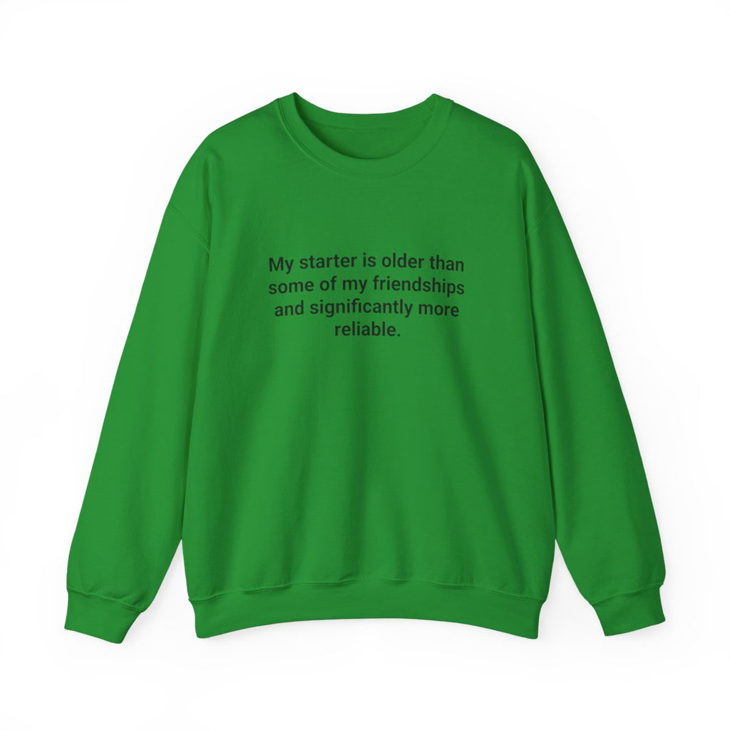 My Starter Is Older Than Some Friendships - Sourdough Sweatshirt