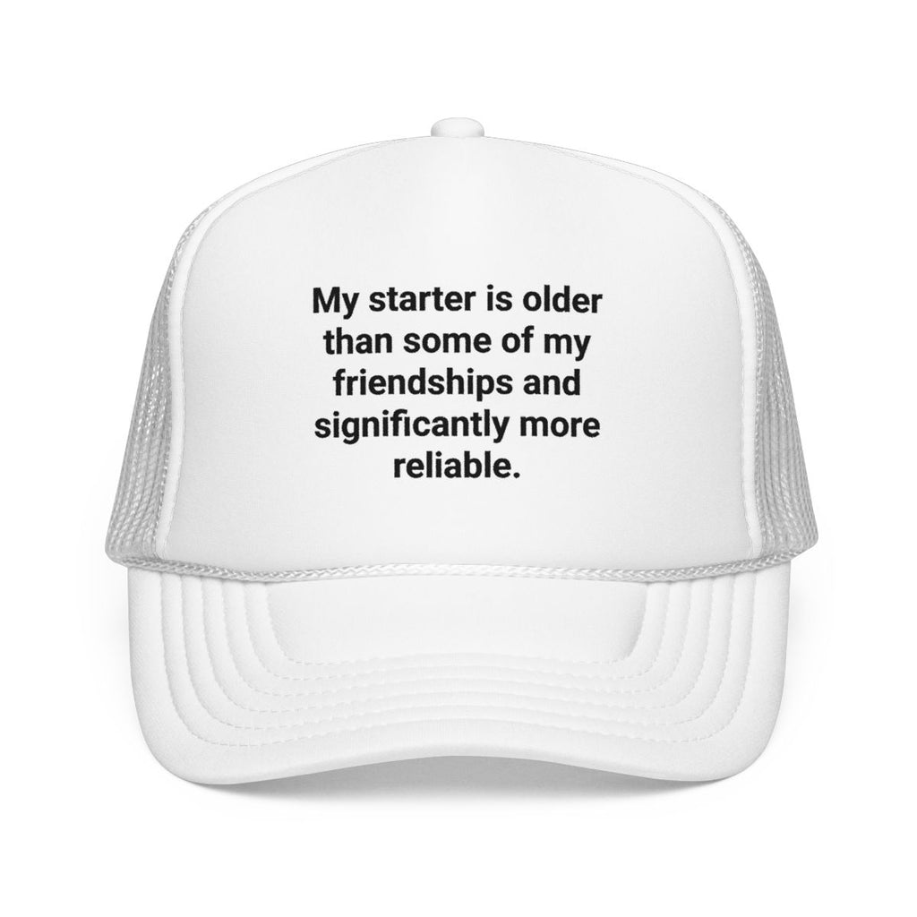 My Starter Is Older Than Some Friendships - Sourdough Trucker Hat