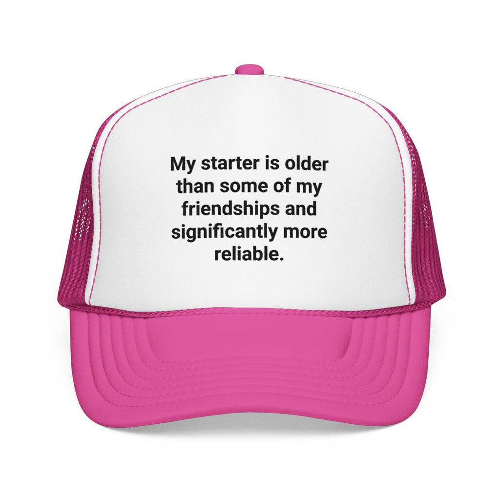 My Starter Is Older Than Some Friendships - Sourdough Trucker Hat