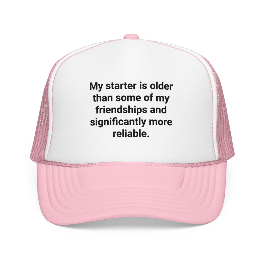 My Starter Is Older Than Some Friendships - Sourdough Trucker Hat