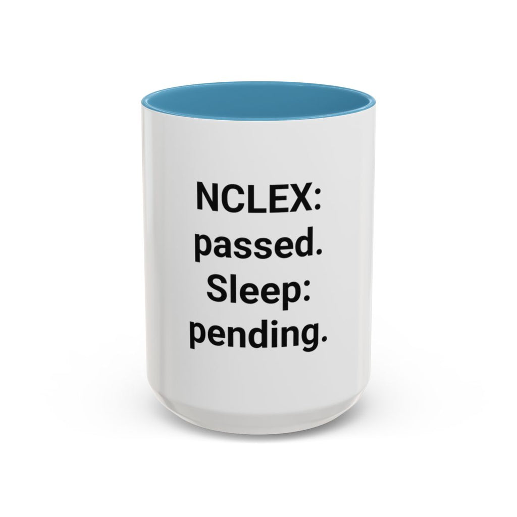 NCLEX: Passed. Sleep: Pending. - Accent Mug for New Nurses