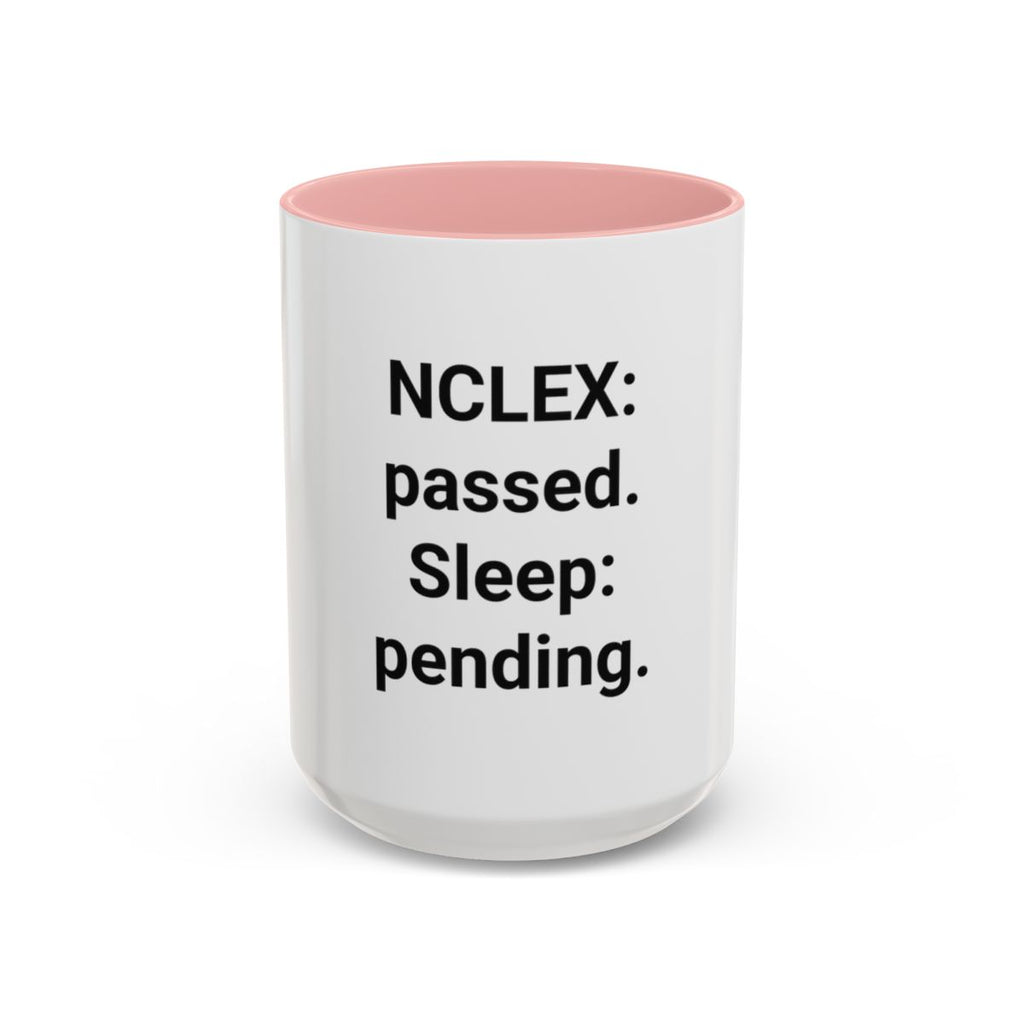 NCLEX: Passed. Sleep: Pending. - Accent Mug for New Nurses