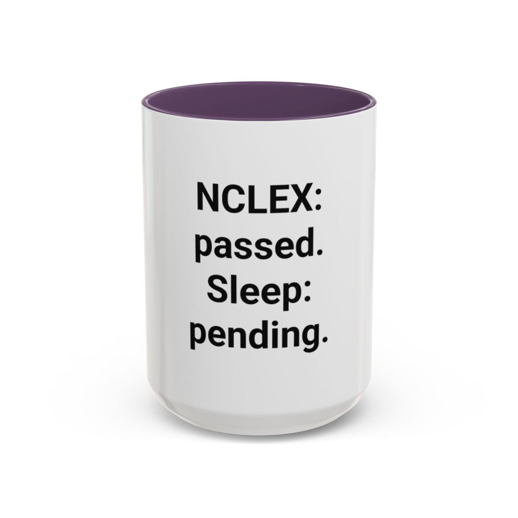 NCLEX: Passed. Sleep: Pending. - Accent Mug for New Nurses