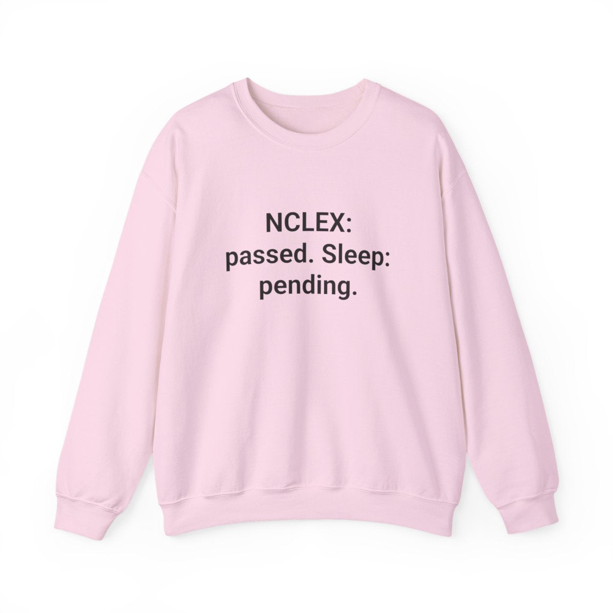 NCLEX: Passed. Sleep: Pending. - Sweatshirt for New Nurses