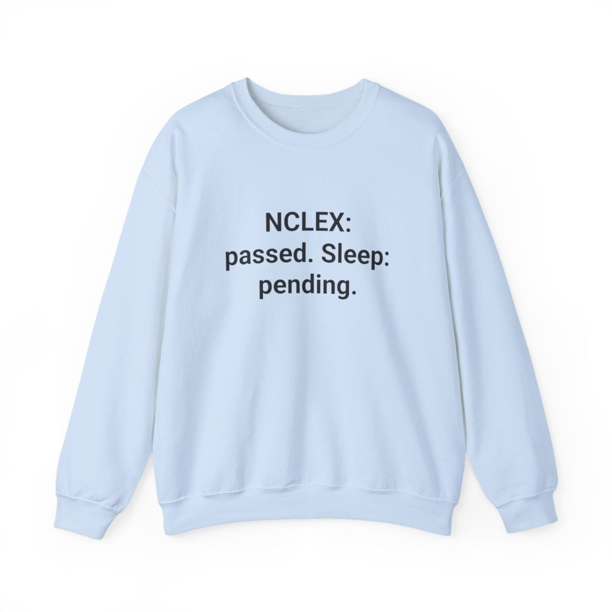 NCLEX: Passed. Sleep: Pending. - Sweatshirt for New Nurses