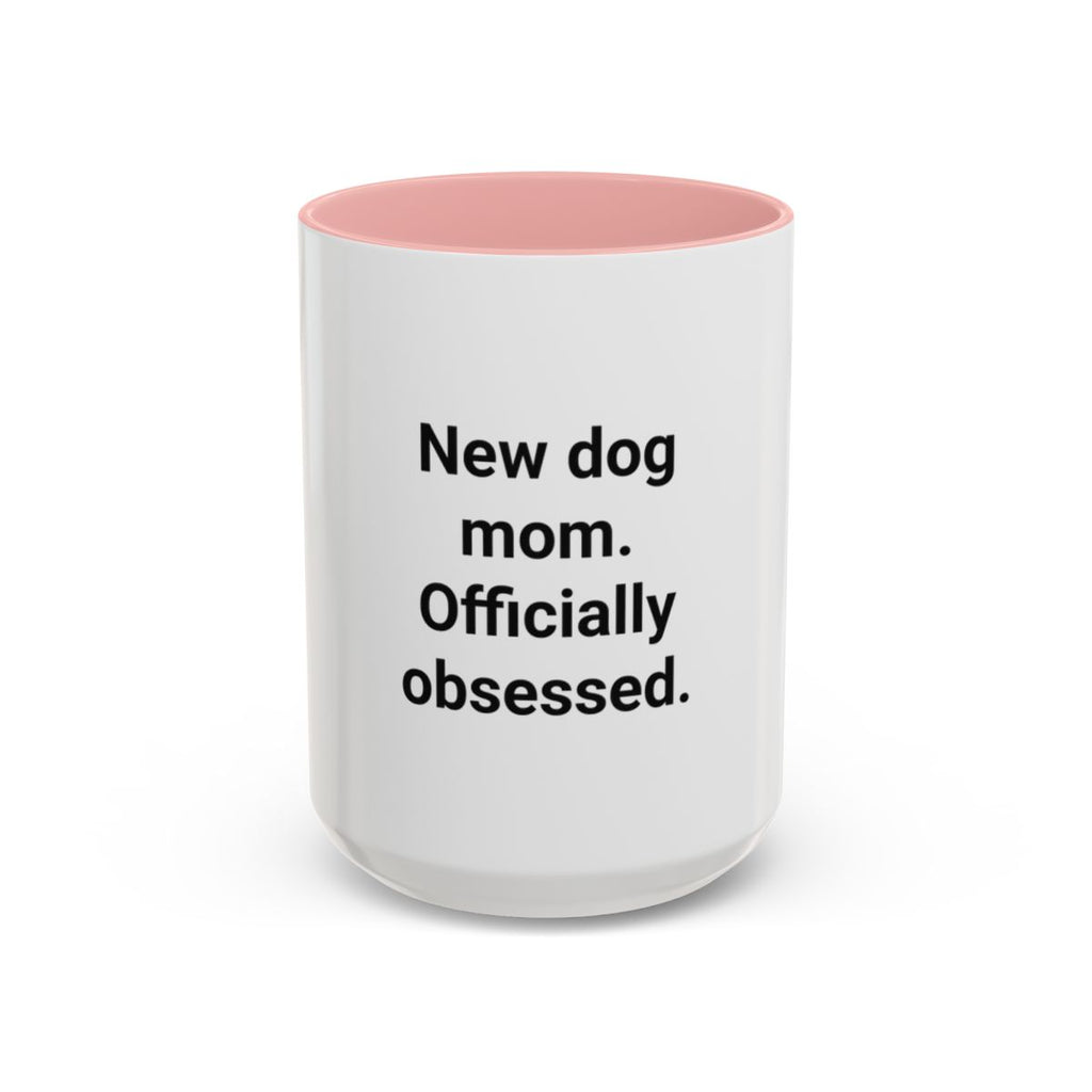 New Dog Mom. Officially Obsessed. - Accent Mug for New Dog Owners
