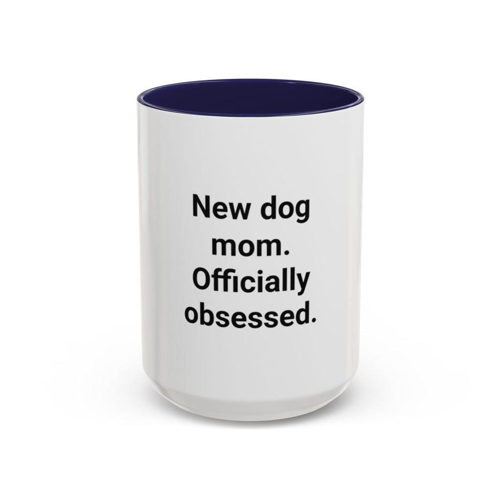 New Dog Mom. Officially Obsessed. - Accent Mug for New Dog Owners
