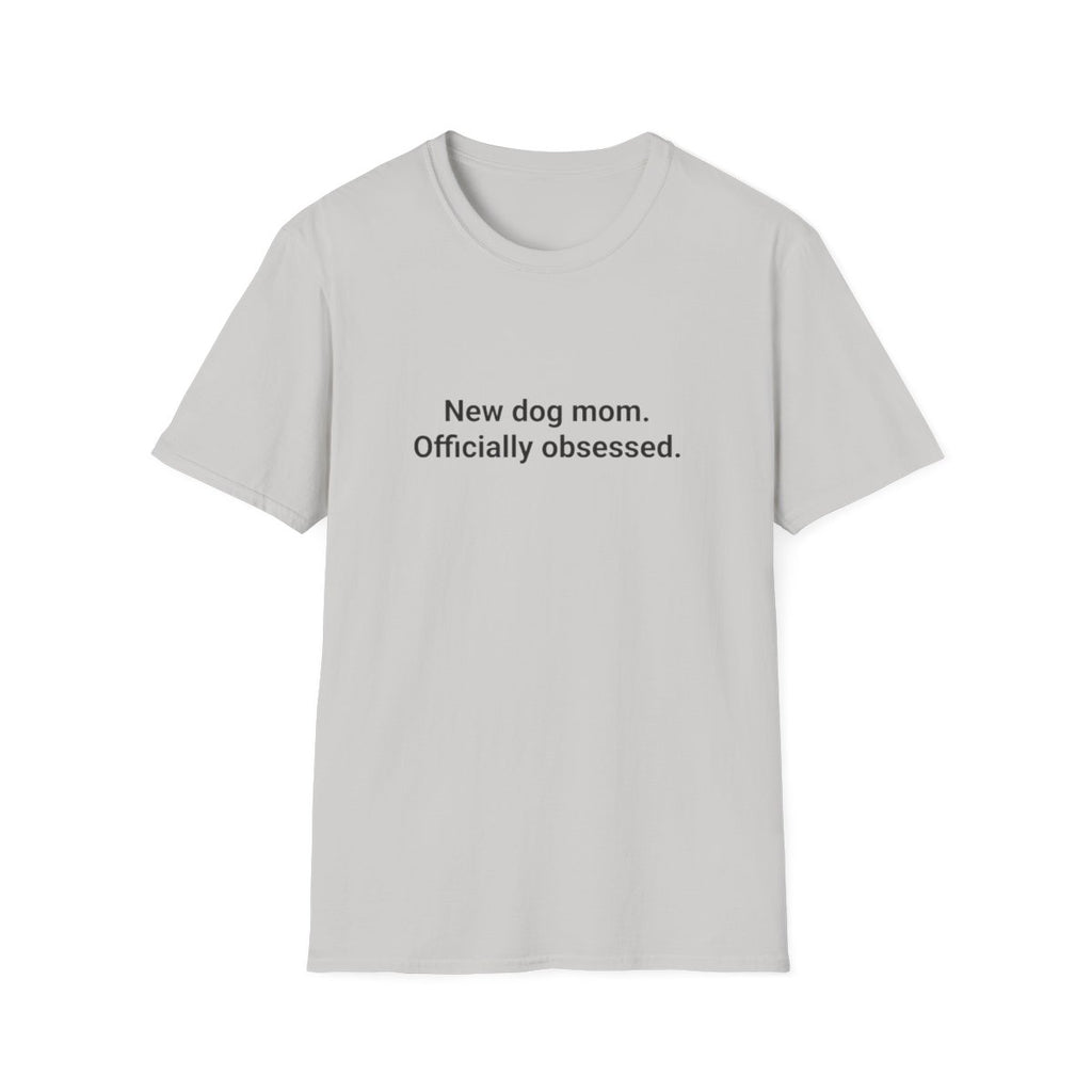 New Dog Mom, Officially Obsessed - T-Shirt for First-Time Dog Owners