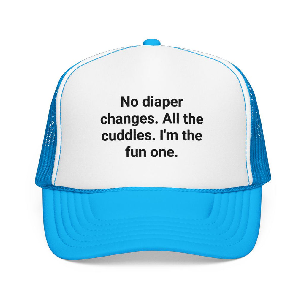 No Diaper Changes. All the Cuddles. I'm the Fun One - Trucker Hat for New Aunts and Uncles