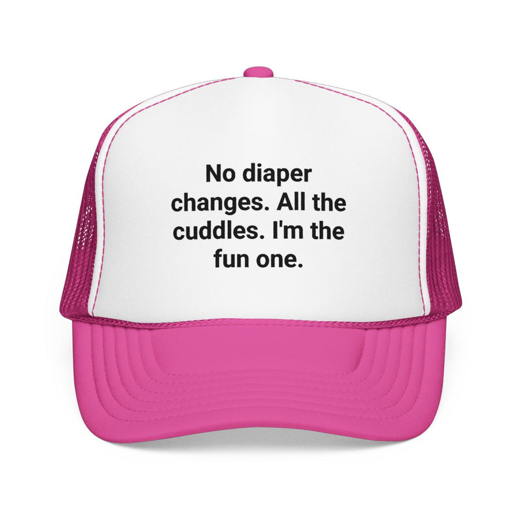 No Diaper Changes. All the Cuddles. I'm the Fun One - Trucker Hat for New Aunts and Uncles