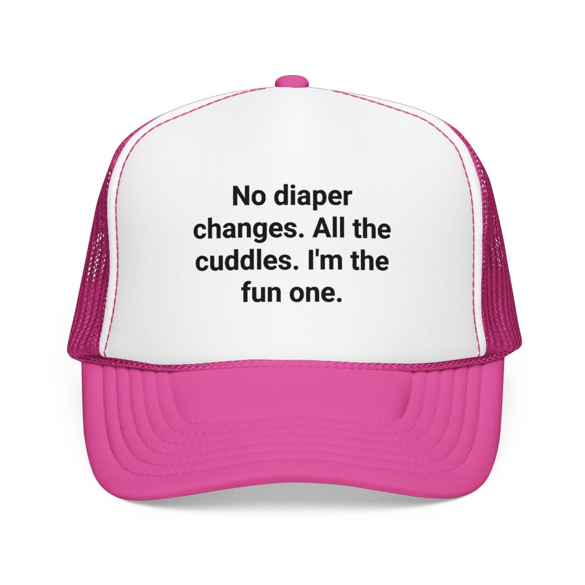 No Diaper Changes. All the Cuddles. I'm the Fun One - Trucker Hat for New Aunts and Uncles
