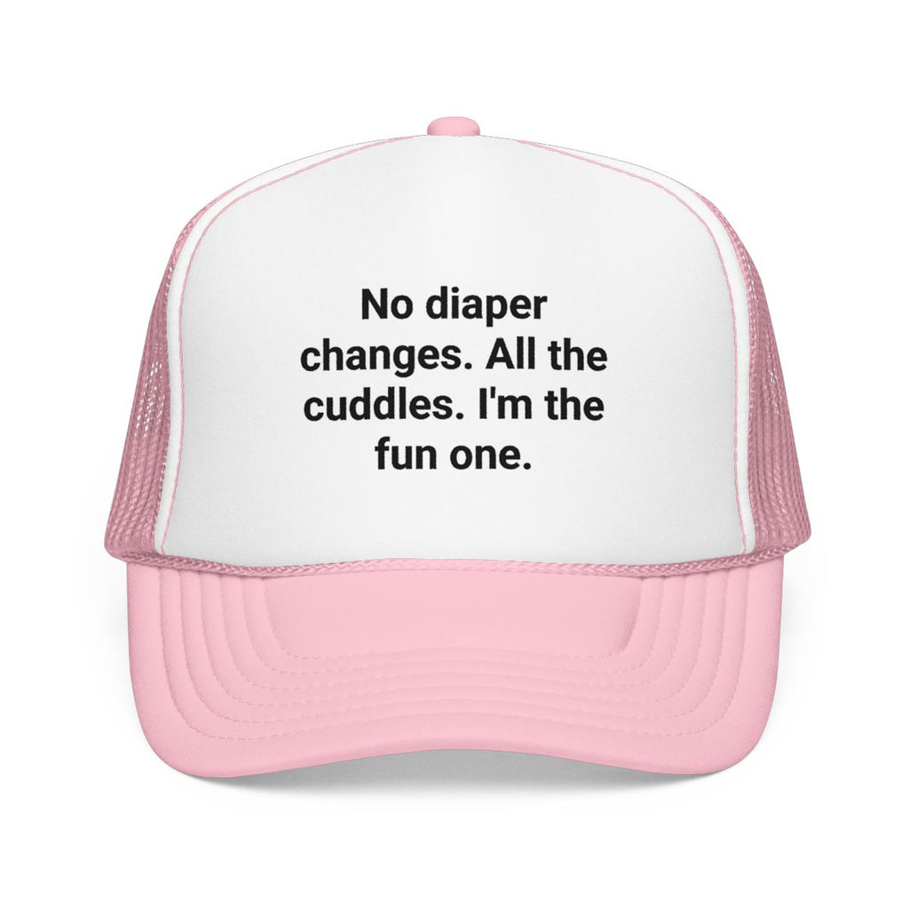 No Diaper Changes. All the Cuddles. I'm the Fun One - Trucker Hat for New Aunts and Uncles