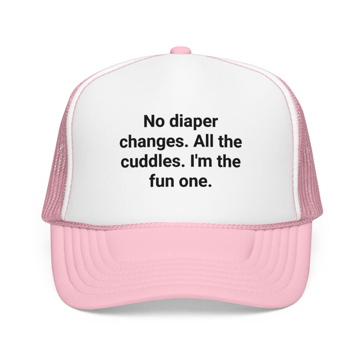 No Diaper Changes. All the Cuddles. I'm the Fun One - Trucker Hat for New Aunts and Uncles