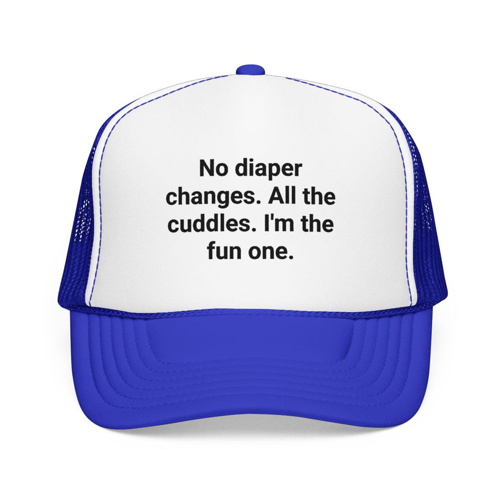 No Diaper Changes. All the Cuddles. I'm the Fun One - Trucker Hat for New Aunts and Uncles