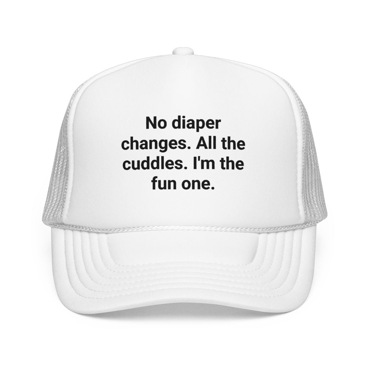 No Diaper Changes. All the Cuddles. I'm the Fun One - Trucker Hat for New Aunts and Uncles
