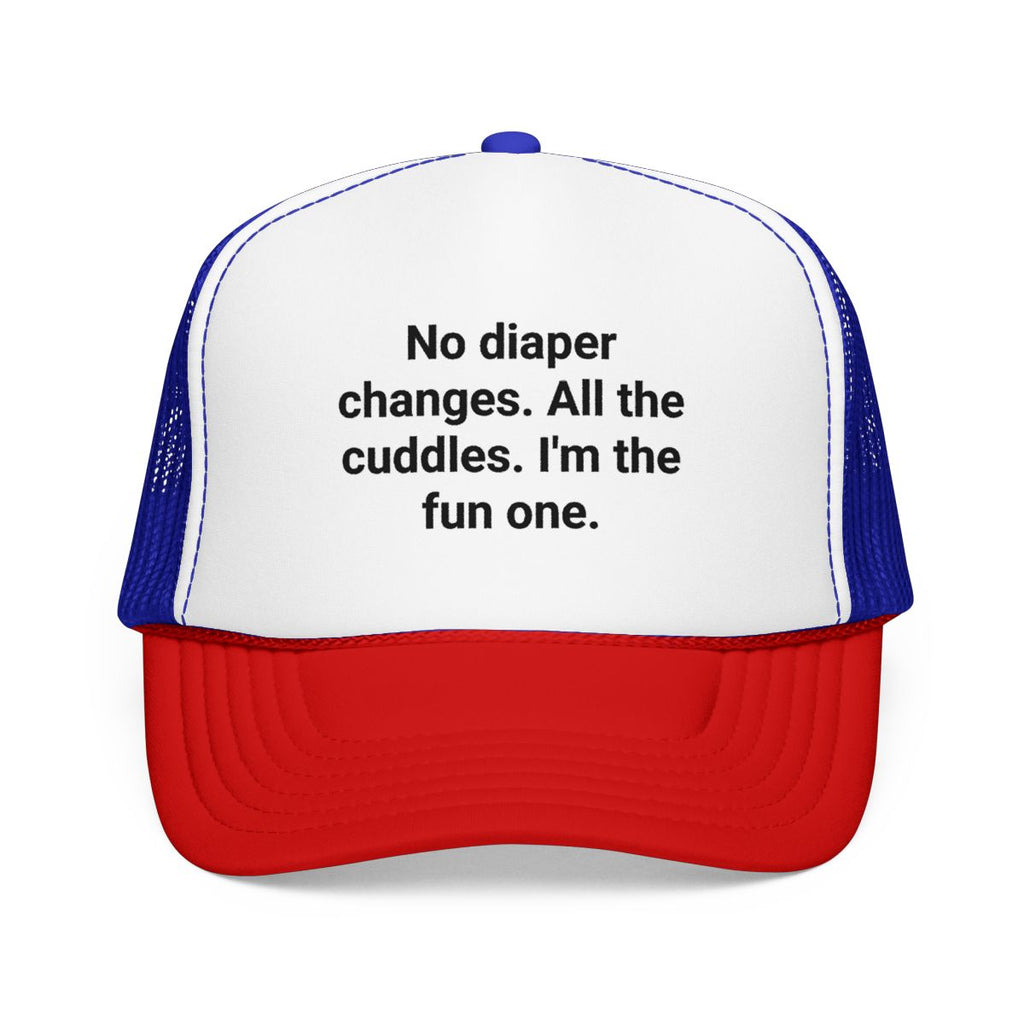 No Diaper Changes. All the Cuddles. I'm the Fun One - Trucker Hat for New Aunts and Uncles