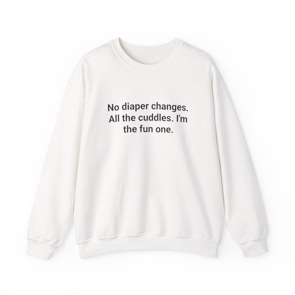 No Diaper Changes. All the Cuddles. - Sweatshirt for New Aunts and Uncles