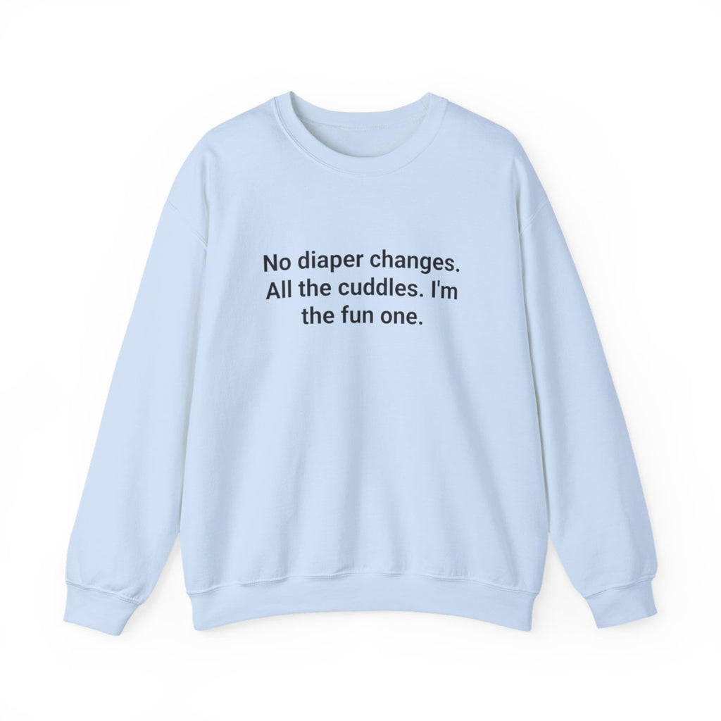 No Diaper Changes. All the Cuddles. - Sweatshirt for New Aunts and Uncles