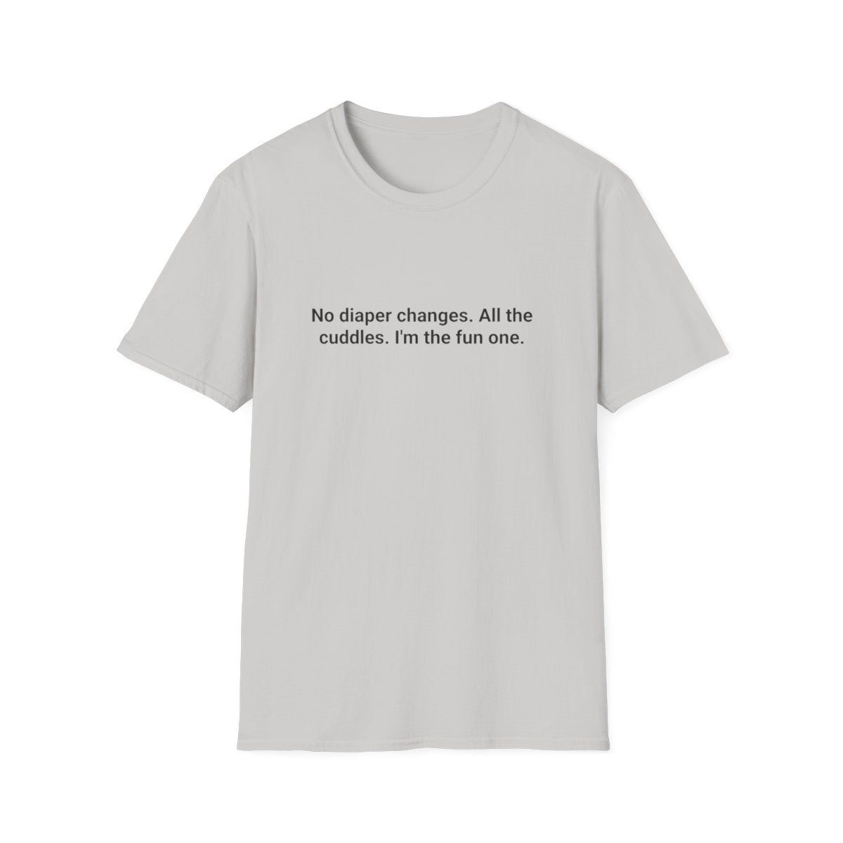 No Diaper Changes. All the Cuddles. - T-Shirt for New Aunts & Uncles