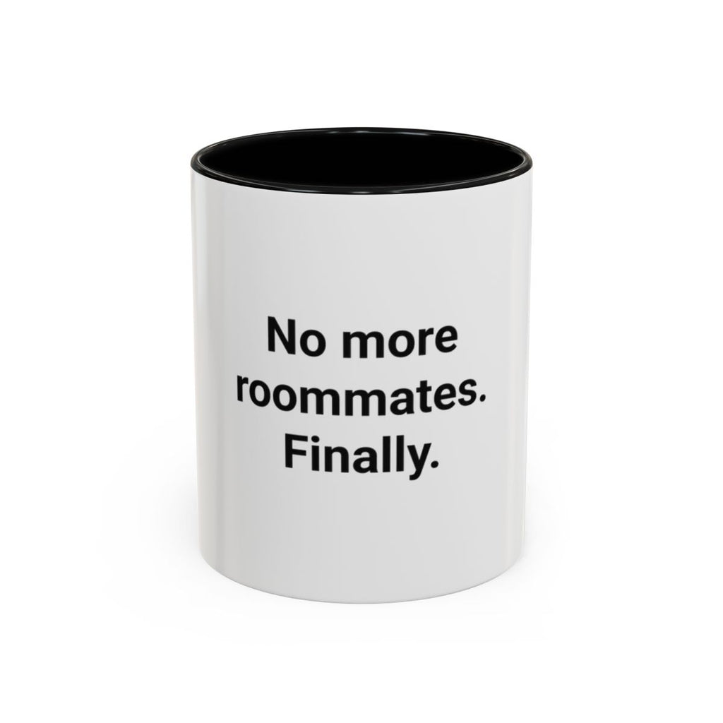 No More Roommates. Finally. - Accent Mug for First Apartment