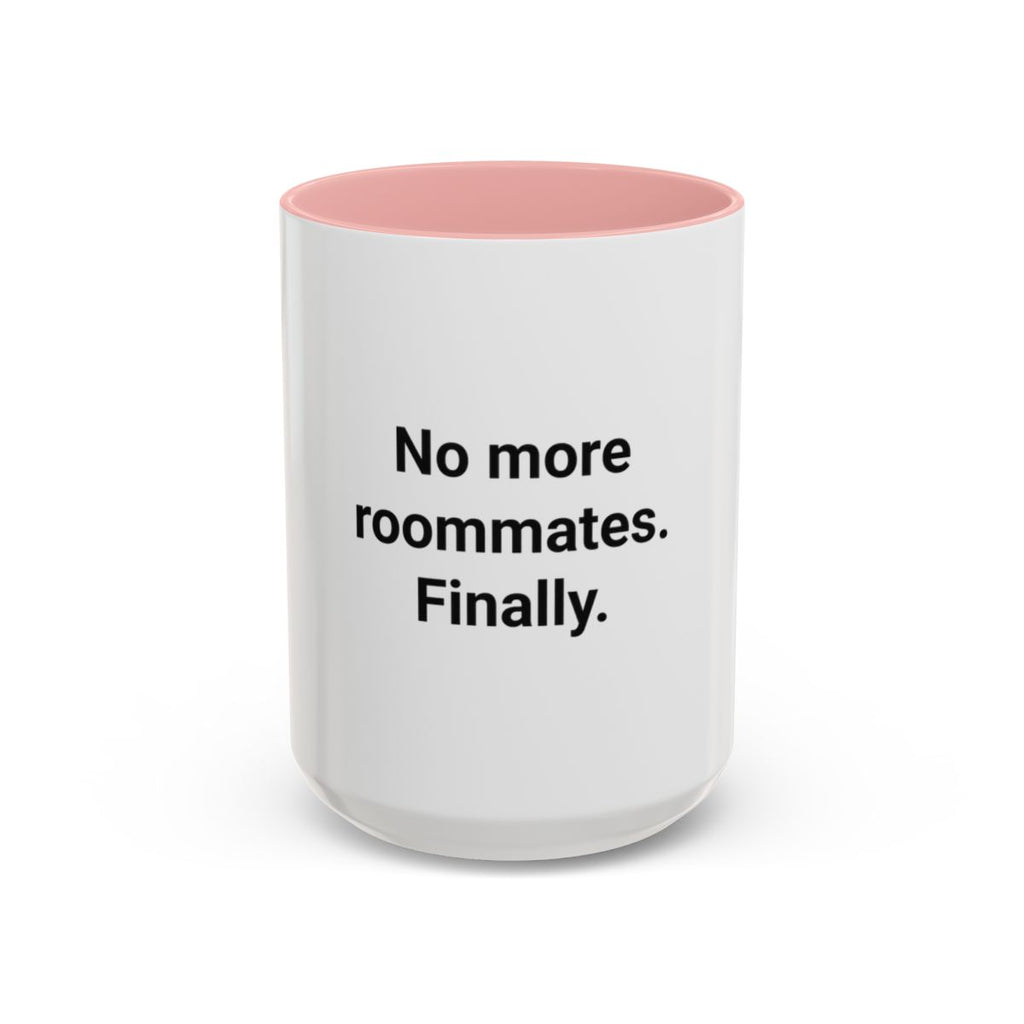 No More Roommates. Finally. - Accent Mug for First Apartment