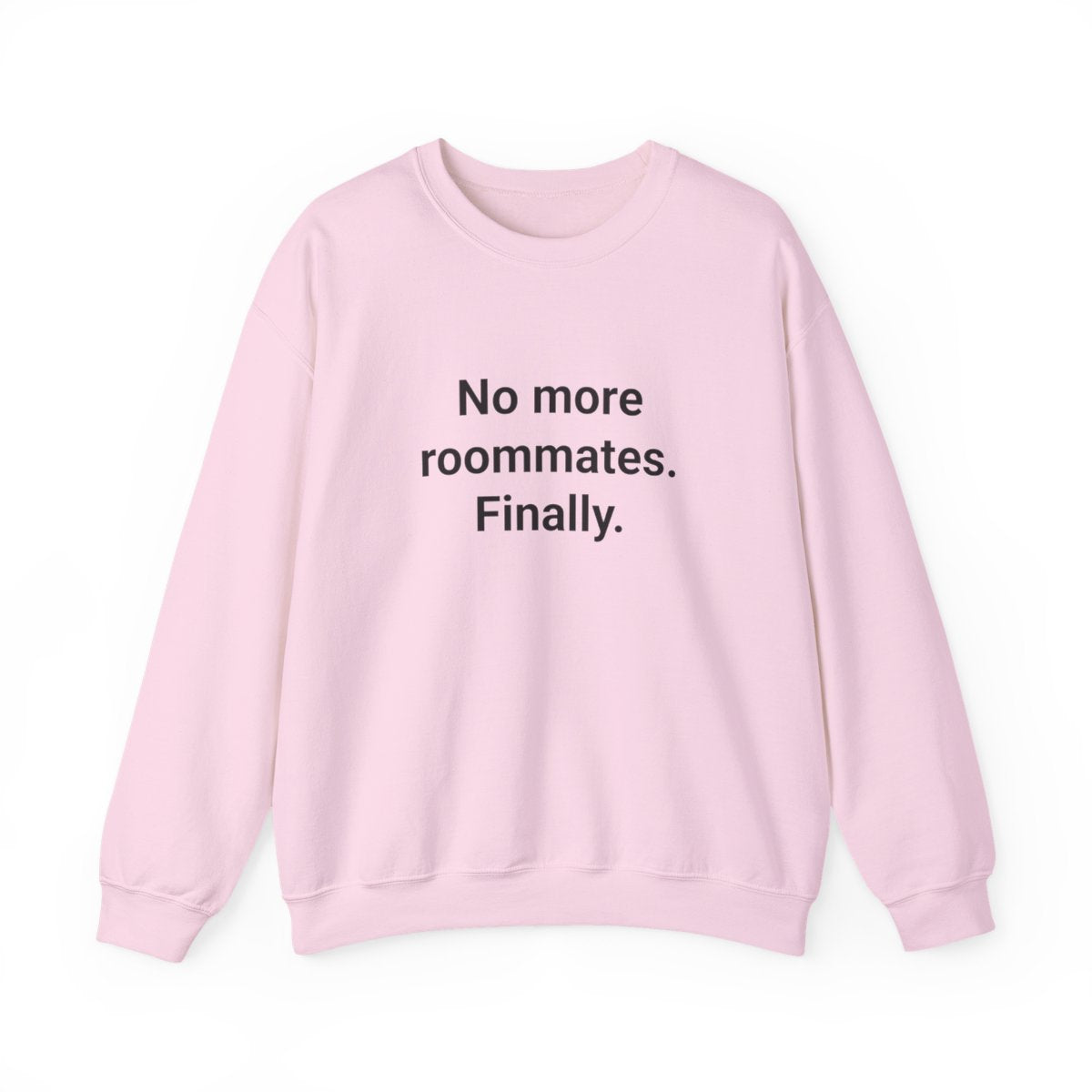 No More Roommates. Finally. - Sweatshirt for First Apartment