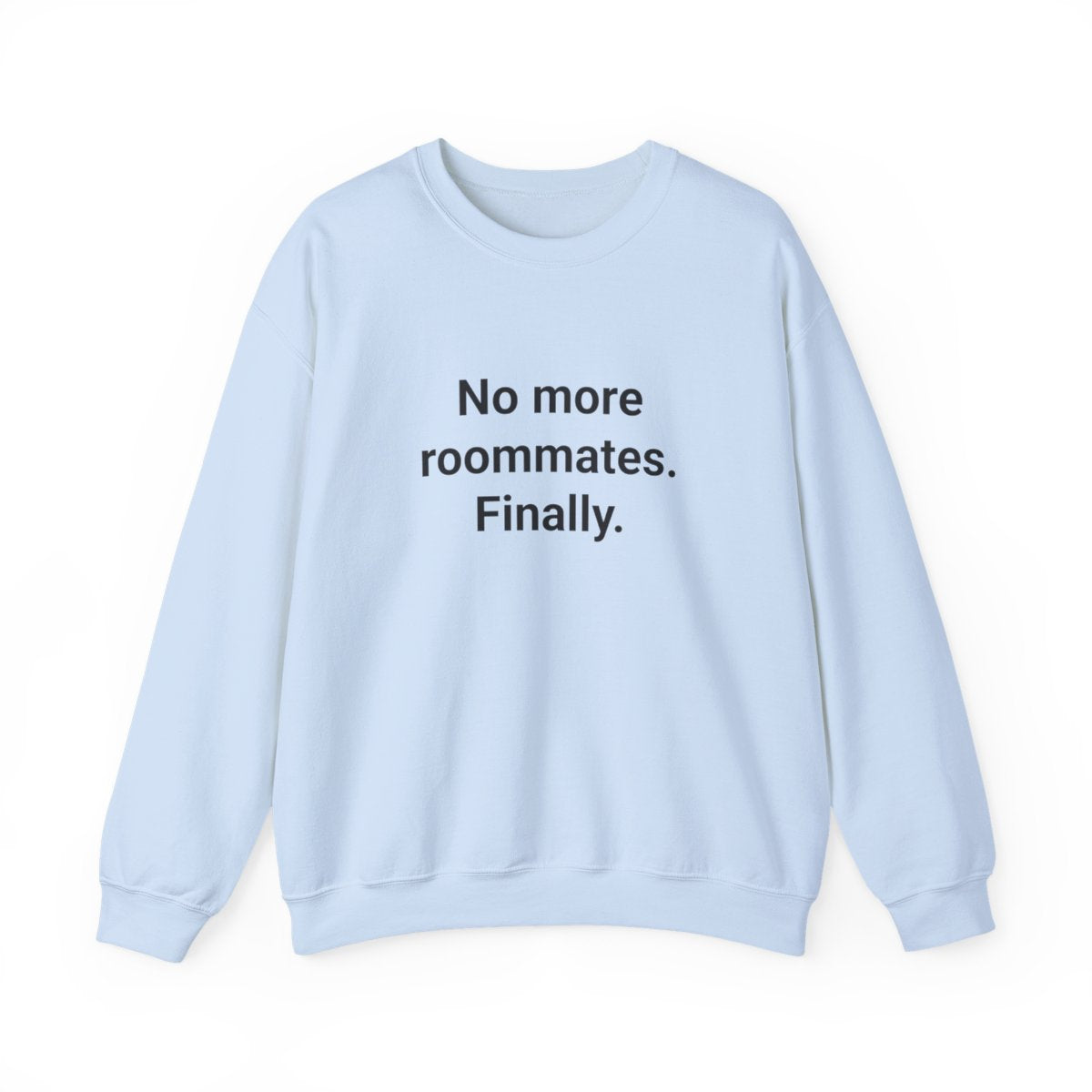 No More Roommates. Finally. - Sweatshirt for First Apartment