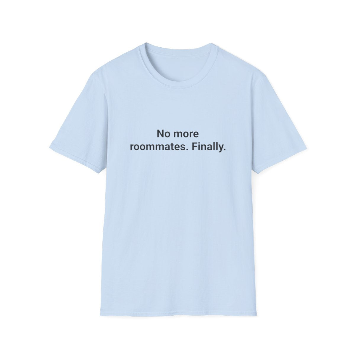 No More Roommates. Finally. - T-Shirt for First Apartment