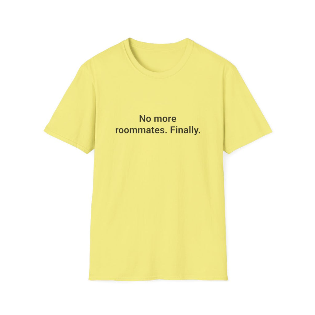 No More Roommates. Finally. - T-Shirt for First Apartment
