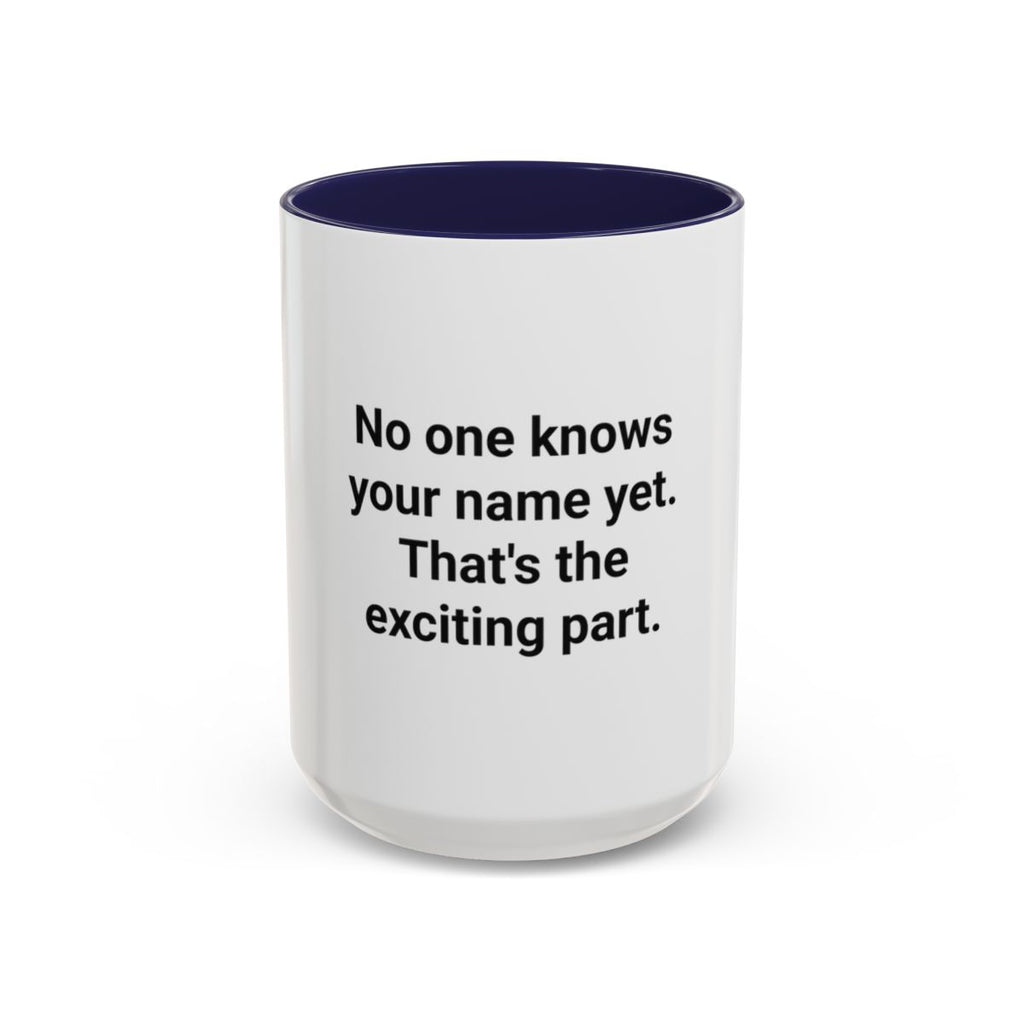 No One Knows Your Name Yet - Accent Mug for Moving to a New City