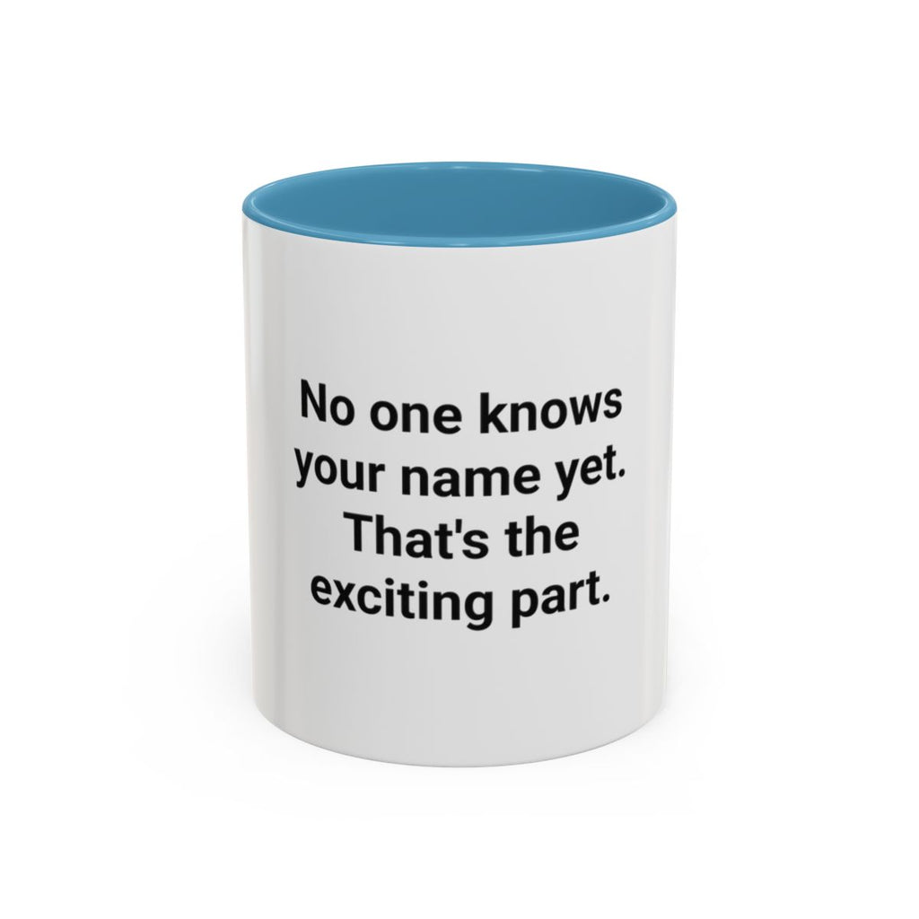 No One Knows Your Name Yet - Accent Mug for Moving to a New City