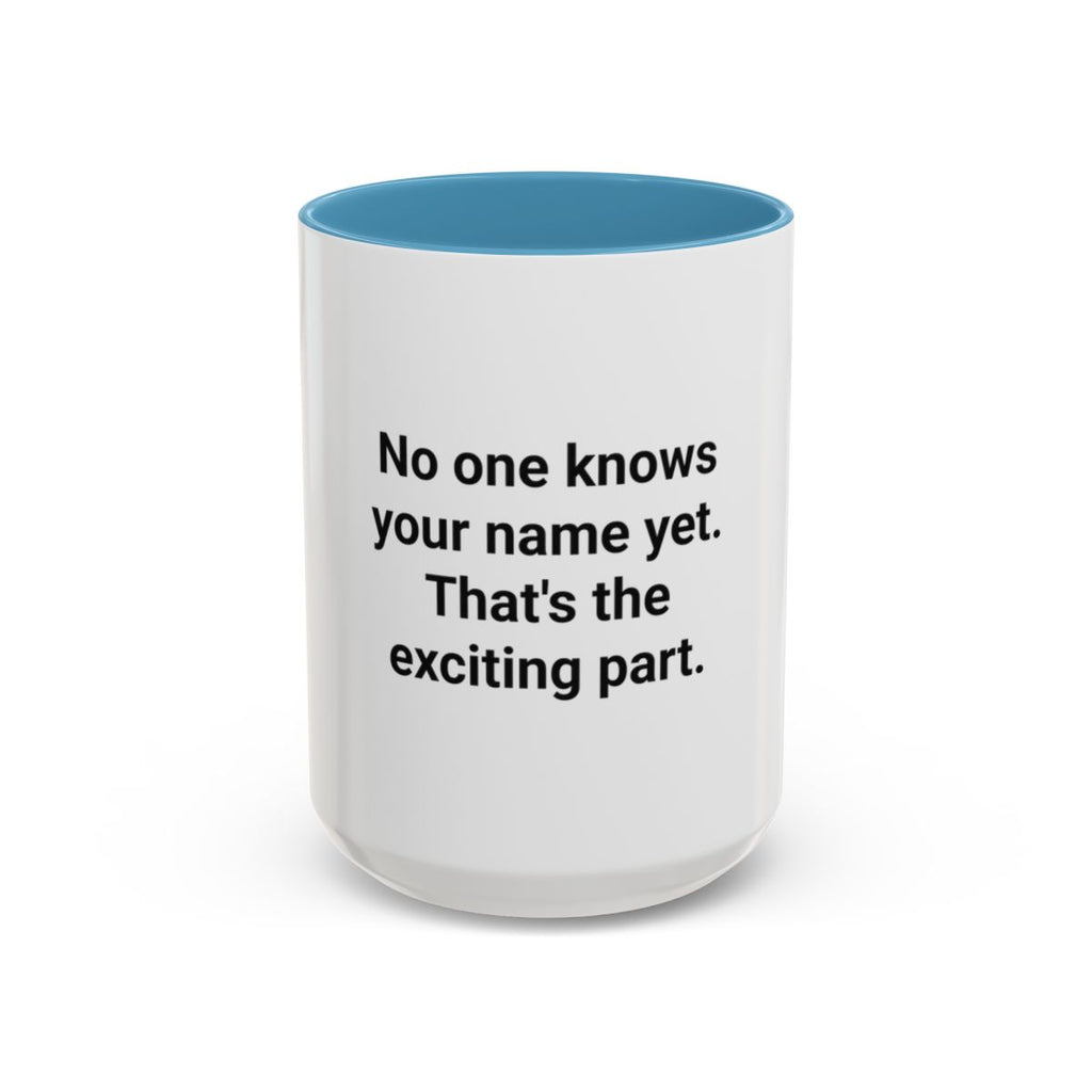 No One Knows Your Name Yet - Accent Mug for Moving to a New City