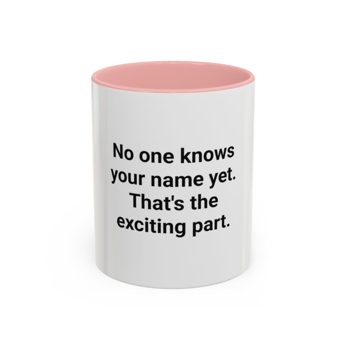 No One Knows Your Name Yet - Accent Mug for Moving to a New City