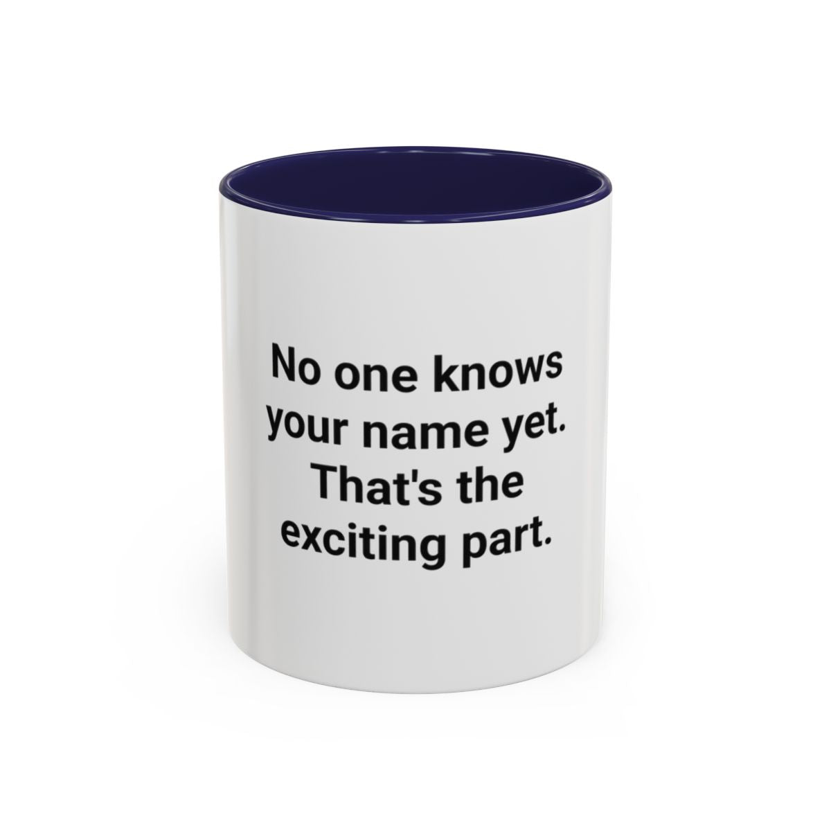 No One Knows Your Name Yet - Accent Mug for Moving to a New City
