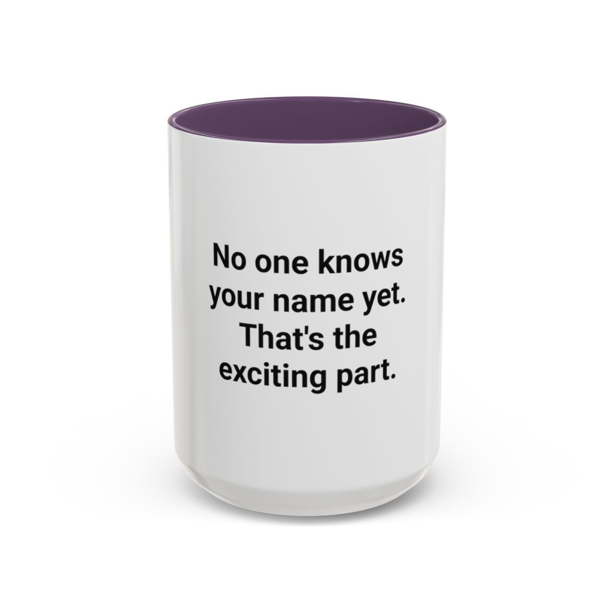 No One Knows Your Name Yet - Accent Mug for Moving to a New City