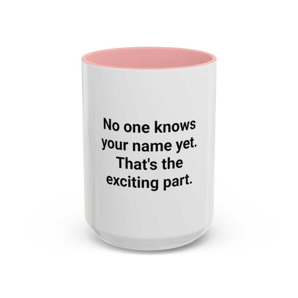 No One Knows Your Name Yet - Accent Mug for Moving to a New City