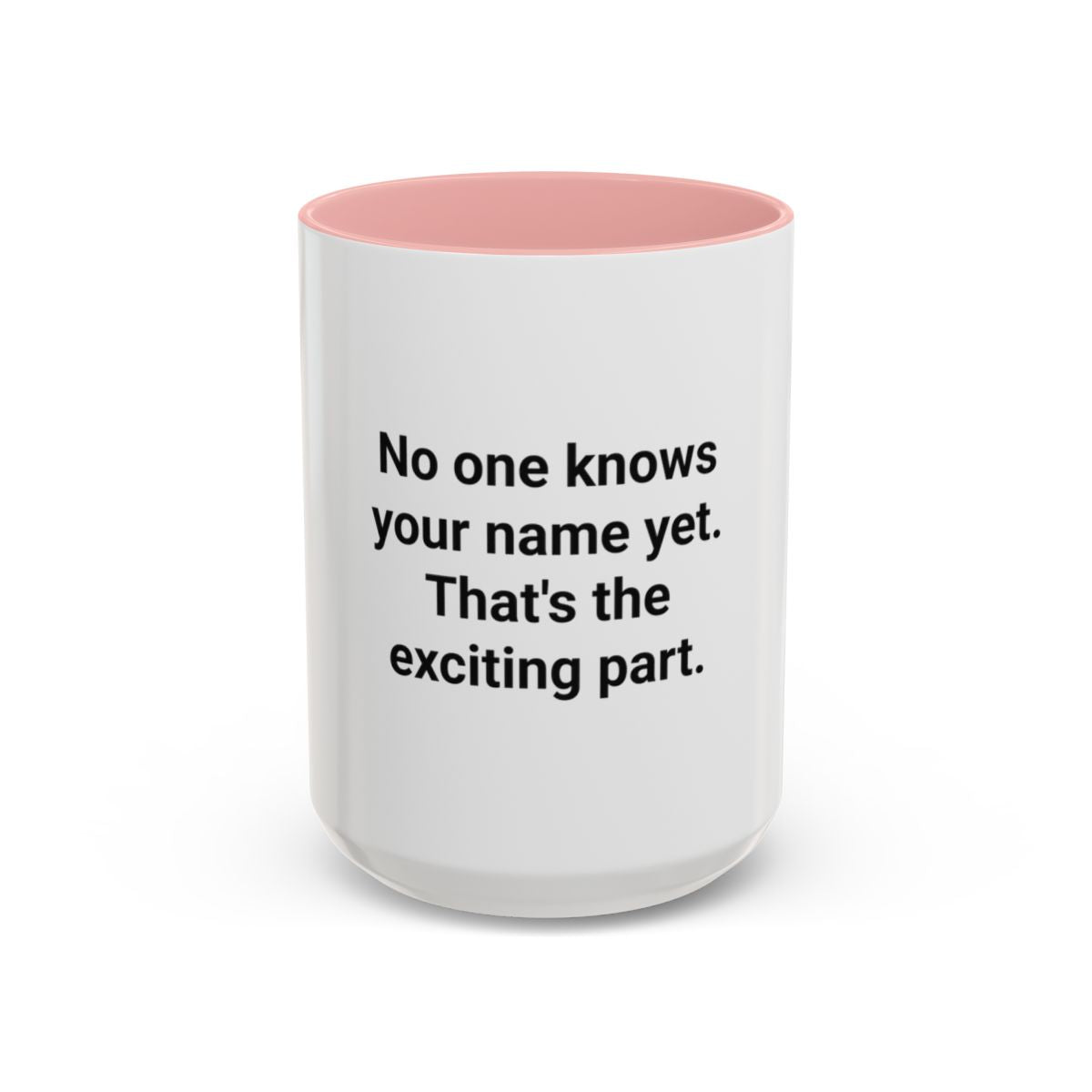 No One Knows Your Name Yet - Accent Mug for Moving to a New City