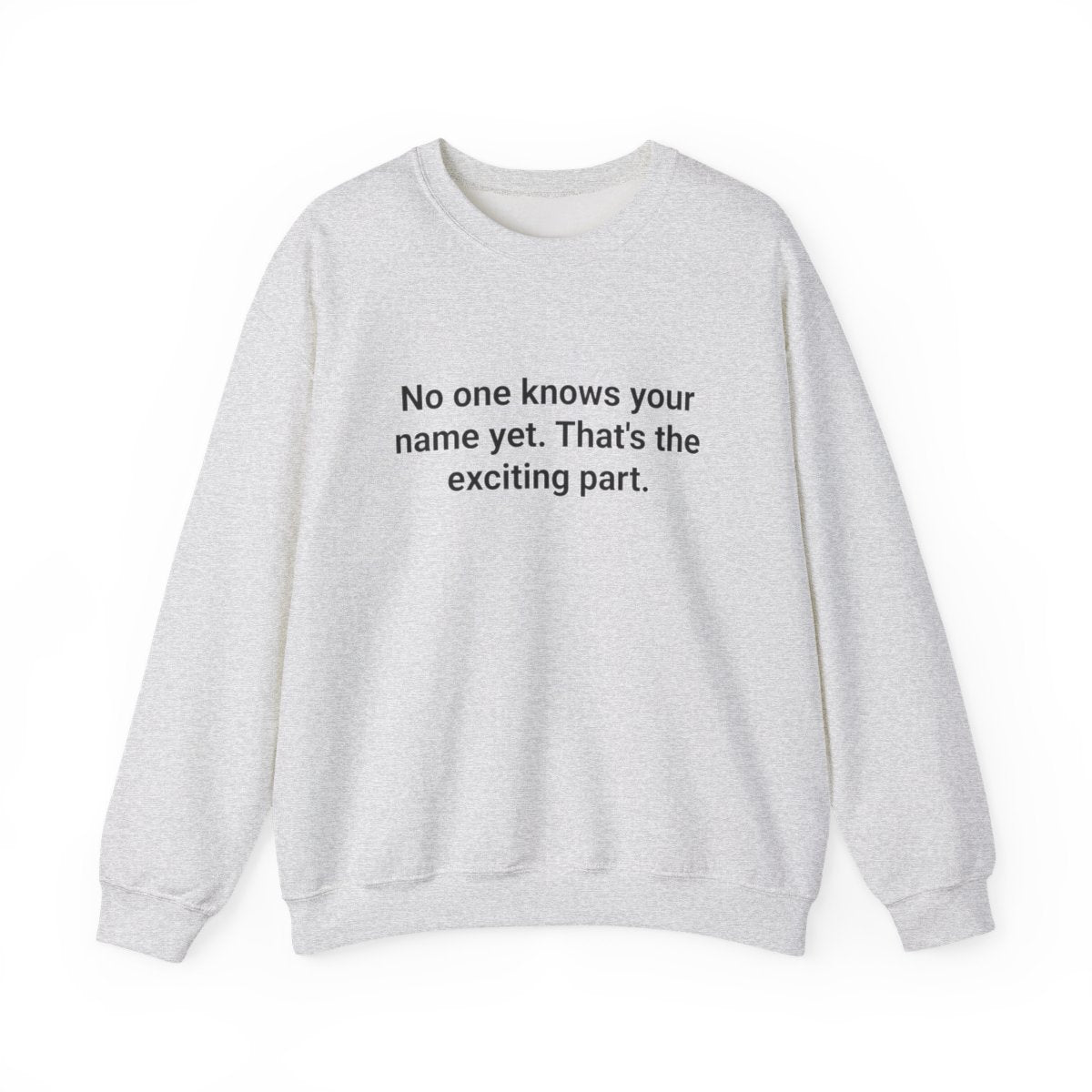 No One Knows Your Name Yet - Sweatshirt for Moving to a New City