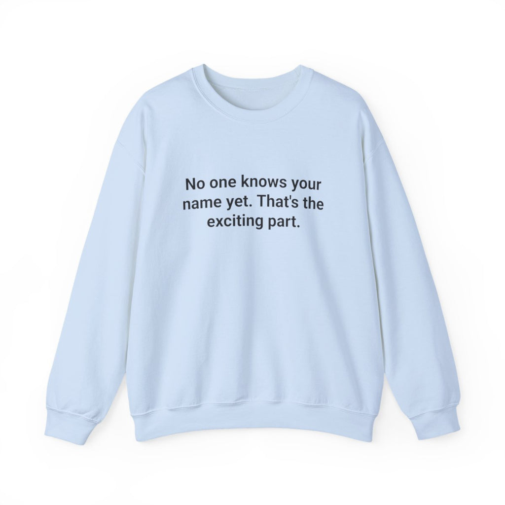 No One Knows Your Name Yet - Sweatshirt for Moving to a New City