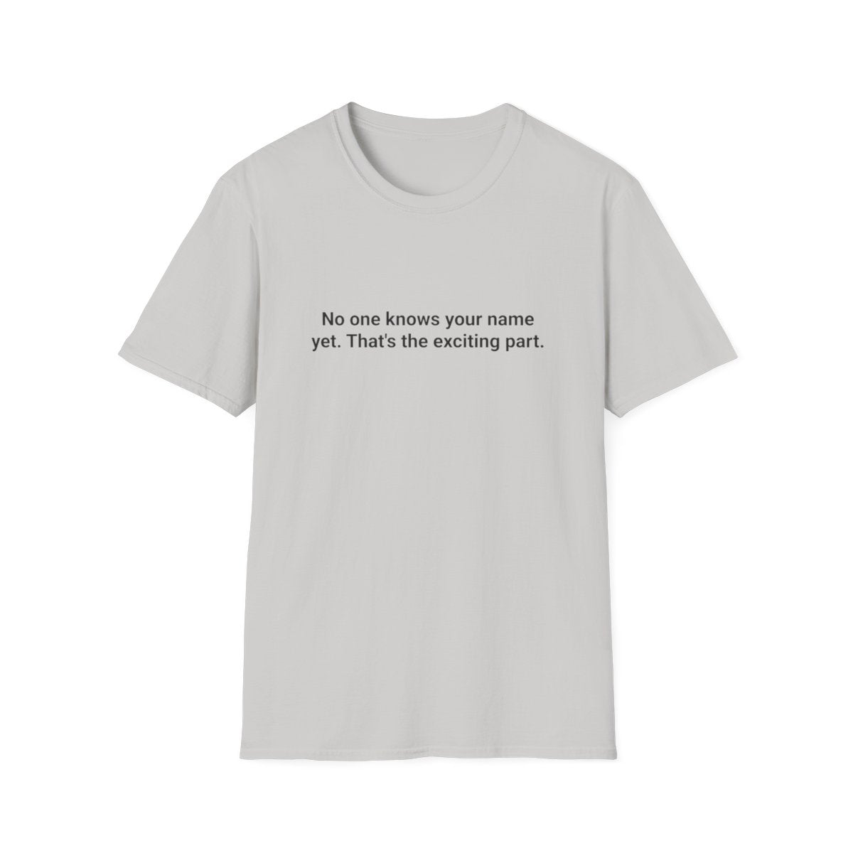 No One Knows Your Name Yet - T-Shirt for Moving to a New City