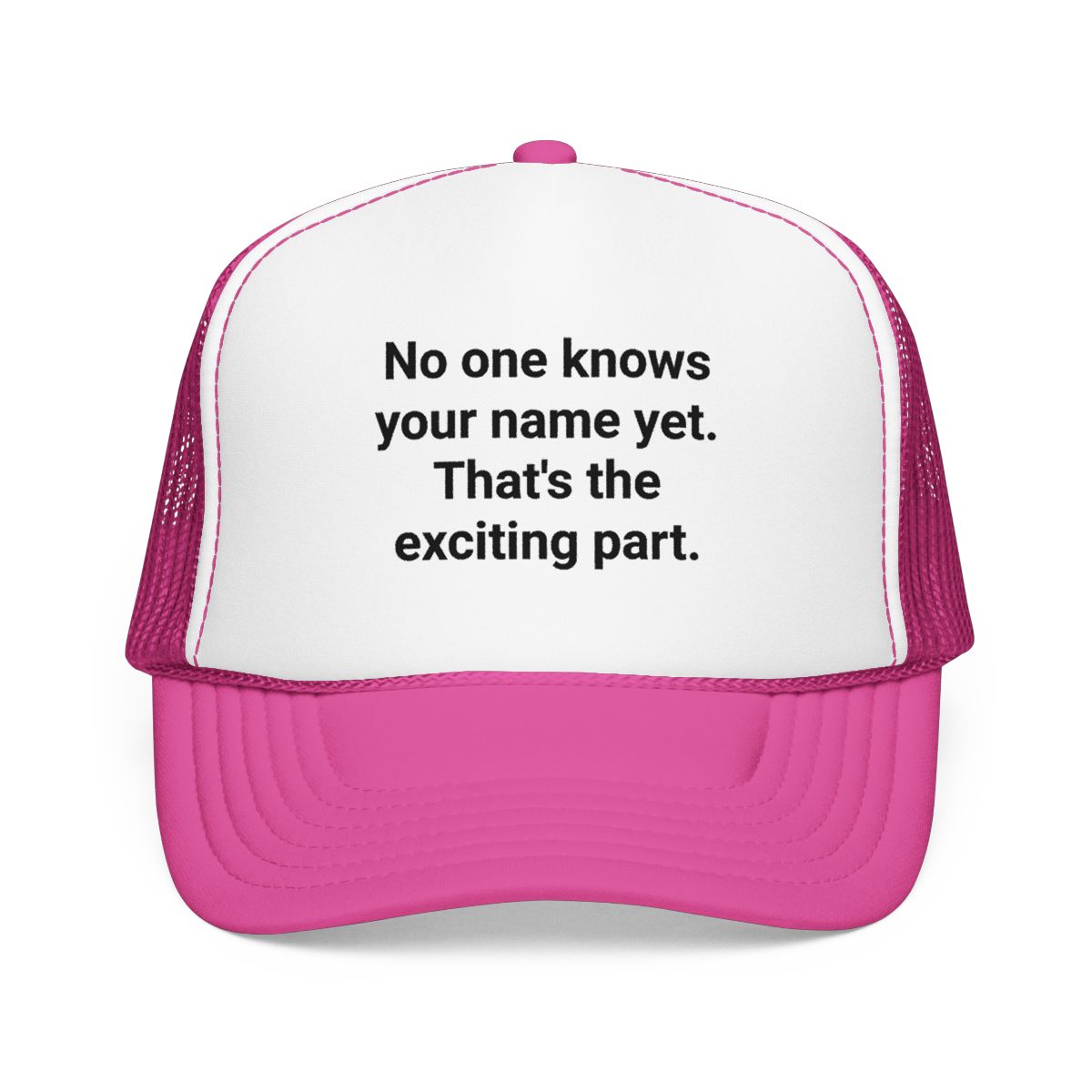 No one knows your name yet. That's the exciting part. - Trucker Hat for Moving to a New City Alone